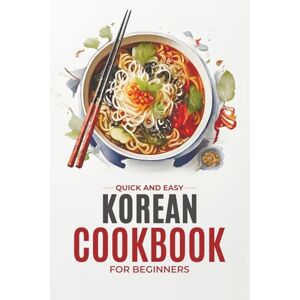 Soomin, Chu Korean Cookbook: Quick and Easy Authentic Korean Recipes with Vibrant Color Photos for Beginners. 30-Day Meal Plan (Korean Cookbook: Cooking for Beginners) Soomin, Chu Korean Cookbook: Quick and Easy Authentic Korean Recipes with Vibrant Color Photos for Beginners. 30-Day Meal Plan (Korean Cookbook: Cooking for Beginners)