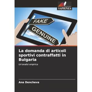 Dencheva, Ana La domanda di articoli sportivi contraffatti in Bulgaria: Un'analisi empirica Dencheva, Ana La domanda di articoli sportivi contraffatti in Bulgaria: Un'analisi empirica