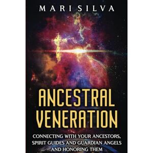 Silva Ancestral Veneration: Connecting with Your Ancestors, Spirit Guides and Guardian Angels and Honoring Them (Connecting with Spirit Guides) Silva Ancestral Veneration: Connecting with Your Ancestors, Spirit Guides and Guardian Angels and Honoring Them (Connecting with Spirit Guides)