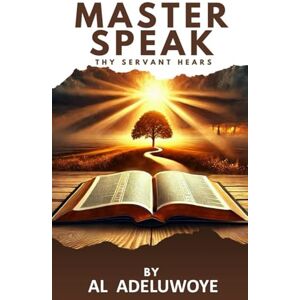 ADELUWOYE, AL MASTER SPEAK thy servant hears: Personal Daily Planner with GOD ADELUWOYE, AL MASTER SPEAK thy servant hears: Personal Daily Planner with GOD