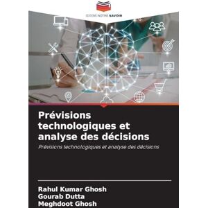 Ghosh, Rahul Kumar Prévisions technologiques et analyse des décisions Ghosh, Rahul Kumar Prévisions technologiques et analyse des décisions