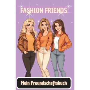 Lou, Leyla Mein Freundschaftsbuch Fashion Friends (deutsche Version): Um Geheimnisse, Erinnerungen und Styles mit deinen besten Freundinnen zu teilen Lou, Leyla Mein Freundschaftsbuch Fashion Friends (deutsche Version): Um Geheimnisse, Erinnerungen und Styles mit deinen besten Freundinnen zu teilen