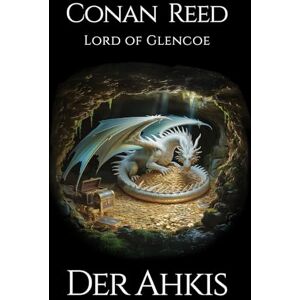Lord of Glencoe, Conan Reed Der Ahkis: Die ersten drei Abenteuer der Ahkis-Saga (Die Ahkis-Saga) Lord of Glencoe, Conan Reed Der Ahkis: Die ersten drei Abenteuer der Ahkis-Saga (Die Ahkis-Saga)