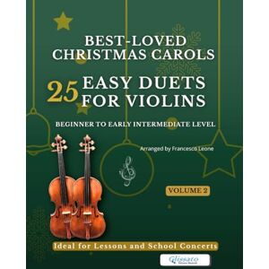 Leone, arr. Francesco Best-Loved Christmas Carols 25 Easy Duets for Violins Volume 2: Beginner to Early Intermediate Level – Easy Keys – Large Print Notation – With ... – 25 Easy Duets for Violins Volumes 1 & 2) Leone, arr. Francesco Best-Loved Christmas Carols 25 Easy Duets for Violins Volume 2: Beginner to Early Intermediate Level – Easy Keys – Large Print Notation – With ... – 25 Easy Duets for Violins Volumes 1 & 2)