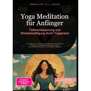 M. L. Saage, Boreas De. Yoga Meditation für Anfänger: Tiefenentspannung und Stressbewältigung durch Yogapraxis M. L. Saage, Boreas De. Yoga Meditation für Anfänger: Tiefenentspannung und Stressbewältigung durch Yogapraxis