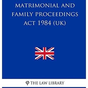 The Law Library Matrimonial and Family Proceedings Act 1984 The Law Library Matrimonial and Family Proceedings Act 1984