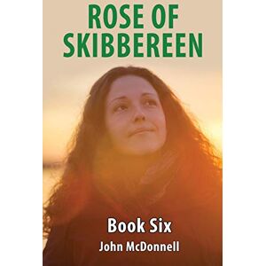 McDonnell, John Rose Of Skibbereen Book Six: Rose Of Skibbereen Series: 6 McDonnell, John Rose Of Skibbereen Book Six: Rose Of Skibbereen Series: 6