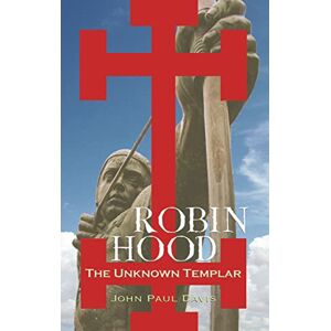 Davis, John Paul Robin Hood: The Unknown Templar Davis, John Paul Robin Hood: The Unknown Templar