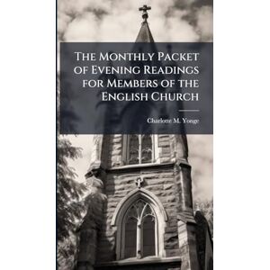 Yonge, Charlotte M The Monthly Packet of Evening Readings for Members of the English Church Yonge, Charlotte M The Monthly Packet of Evening Readings for Members of the English Church