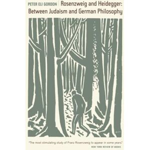 Gordon, Peter Rosenzweig and Heidegger: Between Judaism and German Philosophy: 33 (Weimar & Now: German Cultural Criticism) Gordon, Peter Rosenzweig and Heidegger: Between Judaism and German Philosophy: 33 (Weimar & Now: German Cultural Criticism)