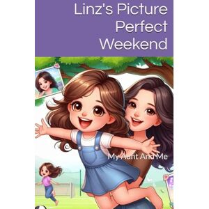 Calderone, T D'Andrade Linz's Picture Perfect Weekend: My Aunt And Me (Memories of Love) Calderone, T D'Andrade Linz's Picture Perfect Weekend: My Aunt And Me (Memories of Love)