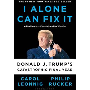 Leonnig, Carol D. I Alone Can Fix It: Donald J. Trump's Catastrophic Final Year Leonnig, Carol D. I Alone Can Fix It: Donald J. Trump's Catastrophic Final Year