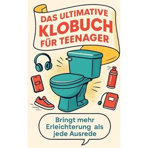 Frank, Anna Das ultimative Klobuch für Teenager: Bringt mehr Erleichterung als jede Ausrede. Lustiges Geschenk mit Lifehacks, Fun Facts und Geschichten Frank, Anna Das ultimative Klobuch für Teenager: Bringt mehr Erleichterung als jede Ausrede. Lustiges Geschenk mit Lifehacks, Fun Facts und Geschichten