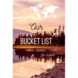 Barrett, Rita Our Bucket List Travel Journal for Couples Notebook to Record Your Ideas, Adventures, Trips and Memories for Your Dream Life: A Travel Bucket List ... Travel Gift (Bucket List Books for Couples) Barrett, Rita Our Bucket List Travel Journal for Couples Notebook to Record Your Ideas, Adventures, Trips and Memories for Your Dream Life: A Travel Bucket List ... Travel Gift (Bucket List Books for Couples)