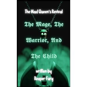 Fury, Reaper The Mage, The Warrior, And The Child: The Mad Queen's Revival Fury, Reaper The Mage, The Warrior, And The Child: The Mad Queen's Revival