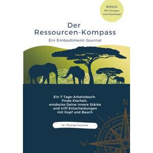 Gwinner, Dr. Thomas Der Ressourcen-Kompass: Ein Embodiment Journal Gwinner, Dr. Thomas Der Ressourcen-Kompass: Ein Embodiment Journal