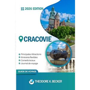 Becker CRACOVIE GUIDE DE VOYAGE: Découvrez les meilleures attractions, activités de plein air, trésors cachés et excursions d'une journée pour les voyageurs aventureux Becker CRACOVIE GUIDE DE VOYAGE: Découvrez les meilleures attractions, activités de plein air, trésors cachés et excursions d'une journée pour les voyageurs aventureux