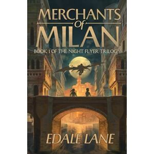 Lane, Edale Merchants of Milan: Book One of the Night Flyer Trilogy: 1 (The Night Flyer Series) Lane, Edale Merchants of Milan: Book One of the Night Flyer Trilogy: 1 (The Night Flyer Series)