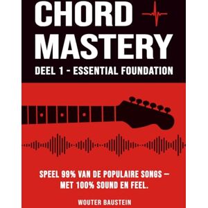 Baustein, Wouter Chord Mastery – Deel 1: Essential Foundation: Speel 99% van de populaire songs — met 100% sound en feel (Open akkoorden, triads, capo, strum-patronen) (Guitar Training Studio) Baustein, Wouter Chord Mastery – Deel 1: Essential Foundation: Speel 99% van de populaire songs — met 100% sound en feel (Open akkoorden, triads, capo, strum-patronen) (Guitar Training Studio)