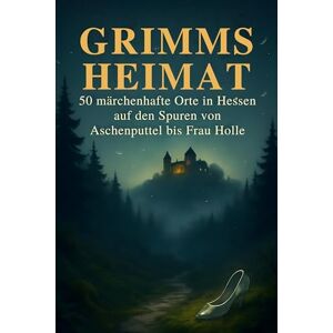 Vogel, Elias Grimms Heimat: 50 märchenhafte Orte in Hessen auf den Spuren von Aschenputtel bis Frau Holle Vogel, Elias Grimms Heimat: 50 märchenhafte Orte in Hessen auf den Spuren von Aschenputtel bis Frau Holle