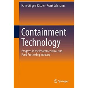 Bässler, Hans-Jürgen Containment Technology: Progress in the Pharmaceutical and Food Processing Industry Bässler, Hans-Jürgen Containment Technology: Progress in the Pharmaceutical and Food Processing Industry