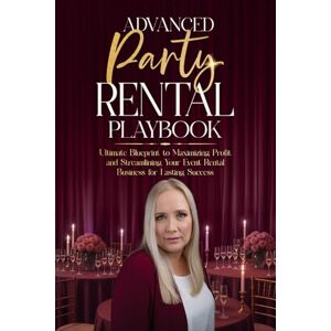 de Beer, Susanna Advanced Party Rental Playbook: Ultimate Blueprint to Maximizing Profit and Streamlining Your Event Rental Business for Lasting Success de Beer, Susanna Advanced Party Rental Playbook: Ultimate Blueprint to Maximizing Profit and Streamlining Your Event Rental Business for Lasting Success