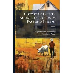 Woodbridge, Dwight Edwards History Of Duluth And St. Louis County, Past And Present Woodbridge, Dwight Edwards History Of Duluth And St. Louis County, Past And Present