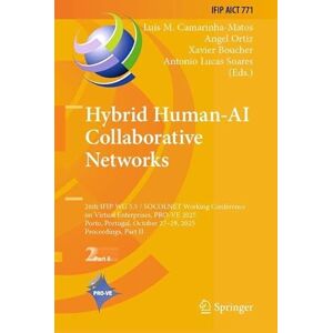 Hybrid Human-AI Collaborative Networks: 26th IFIP WG 5.5 SOCOLNET Working Conference on Virtual Enterprises, PRO-VE 2025, Porto, Portugal, October ... ... and Communication Technology, 771) Hybrid Human-AI Collaborative Networks: 26th IFIP WG 5.5 SOCOLNET Working Conference on Virtual Enterprises, PRO-VE 2025, Porto, Portugal, October ... ... and Communication Technology, 771)