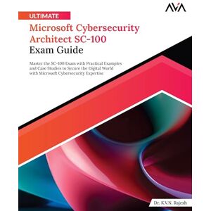 Rajesh, Dr. K.V.N. Ultimate Microsoft Cybersecurity Architect SC-100 Exam Guide: Master the SC-100 Exam with Practical Examples and Case Studies to Secure the Digital ... Cybersecurity Expertise (English Edition) Rajesh, Dr. K.V.N. Ultimate Microsoft Cybersecurity Architect SC-100 Exam Guide: Master the SC-100 Exam with Practical Examples and Case Studies to Secure the Digital ... Cybersecurity Expertise (English Edition)