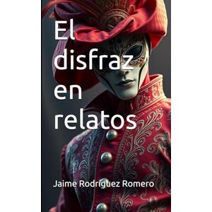 Rodríguez Romero, Jaime El disfraz en relatos Rodríguez Romero, Jaime El disfraz en relatos