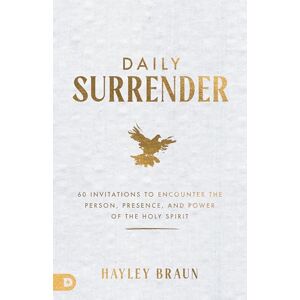 Braun Daily Surrender: 60 Invitations to Encounter the Person, Presence, and Power of the Holy Spirit Braun Daily Surrender: 60 Invitations to Encounter the Person, Presence, and Power of the Holy Spirit