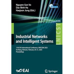 Industrial Networks and Intelligent Systems: 11th EAI International Conference, INISCOM 2025, Da Nang, Vietnam, February 20–21, 2025, Proceedings ... and Telecommunications Engineering, 656) Industrial Networks and Intelligent Systems: 11th EAI International Conference, INISCOM 2025, Da Nang, Vietnam, February 20–21, 2025, Proceedings ... and Telecommunications Engineering, 656)