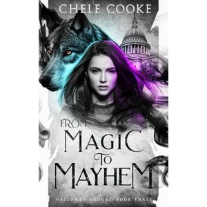 Cooke, Chele From Magic to Mayhem: an Urban Fantasy adventure (Hallowed Ground) Cooke, Chele From Magic to Mayhem: an Urban Fantasy adventure (Hallowed Ground)