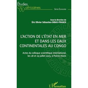L'action de l'Etat en mer et dans les eaux continentales au Congo: Actes du colloque scientifique international, les 28 et 29 juillet 2023, à Pointe-Noire L'action de l'Etat en mer et dans les eaux continentales au Congo: Actes du colloque scientifique international, les 28 et 29 juillet 2023, à Pointe-Noire