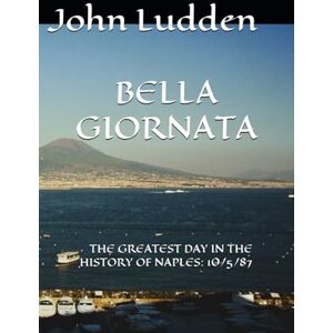 Ludden, John BELLA GIORNATA: THE GREATEST DAY IN THE HISTORY OF NAPLES: 10/5/87: 9 (My Diego Maradona collection) Ludden, John BELLA GIORNATA: THE GREATEST DAY IN THE HISTORY OF NAPLES: 10/5/87: 9 (My Diego Maradona collection)