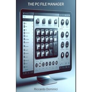Dominici, Riccardo The PC File Manager: creation and storage techniques (Computer and Microsoft 365 APP Manuals) Dominici, Riccardo The PC File Manager: creation and storage techniques (Computer and Microsoft 365 APP Manuals)