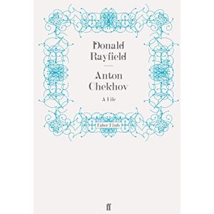 Rayfield, Donald Anton Chekhov: A Life Rayfield, Donald Anton Chekhov: A Life