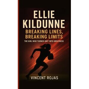 Vincent Ellie Kildunne: Breaking Lines, Breaking Limits: THE GIRL WHO TURNED GRIT INTO GREATNESS Vincent Ellie Kildunne: Breaking Lines, Breaking Limits: THE GIRL WHO TURNED GRIT INTO GREATNESS