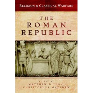 Religion & Classical Warfare: The Roman Republic Religion & Classical Warfare: The Roman Republic