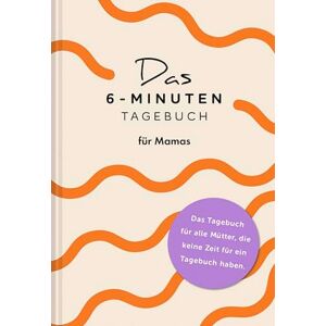Spenst, Dominik Das 6-Minuten-Tagebuch für Mamas: Der Millionenbestseller jetzt auch speziell für Mamas! Spenst, Dominik Das 6-Minuten-Tagebuch für Mamas: Der Millionenbestseller jetzt auch speziell für Mamas!