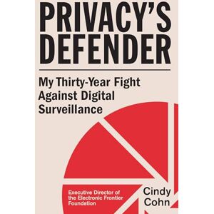 Cohn, Cindy Privacy's Defender: My Thirty-Year Fight Against Digital Surveillance Cohn, Cindy Privacy's Defender: My Thirty-Year Fight Against Digital Surveillance