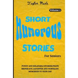 Taylor Short Humorous Stories for Seniors: Funny and relatable stories,that brings joy, laughter and nostalgic memories to your day (Laughter: the best medicine) Taylor Short Humorous Stories for Seniors: Funny and relatable stories,that brings joy, laughter and nostalgic memories to your day (Laughter: the best medicine)