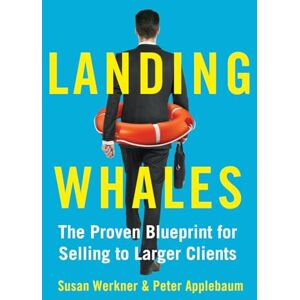 Werkner, Susan LANDING WHALES: The Proven Blueprint for Selling to Larger Clients Werkner, Susan LANDING WHALES: The Proven Blueprint for Selling to Larger Clients