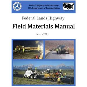 FHWA Federal Lands Highway Field Materials Manual: March 2021 FHWA Federal Lands Highway Field Materials Manual: March 2021