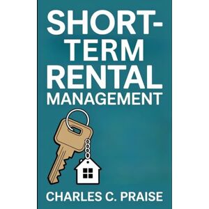 PRAISE, CHARLES C. SHORT-TERM RENTAL MANAGEMENT PRAISE, CHARLES C. SHORT-TERM RENTAL MANAGEMENT