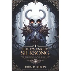 Gibson Hollow Knight: Silksong – Ultimate Survival Guide: Master Pharloom with Hornet’s Secrets, Boss Strategies, Maps, Lore, and 100% Completion Tips Gibson Hollow Knight: Silksong – Ultimate Survival Guide: Master Pharloom with Hornet’s Secrets, Boss Strategies, Maps, Lore, and 100% Completion Tips