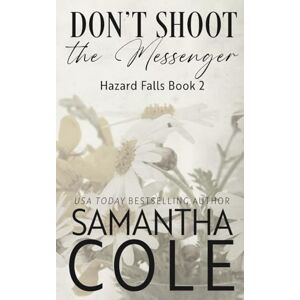 Cole, Samantha Don't Shoot the Messenger: Discreet Cover Edition: 2 (Hazard Falls (Discreet Covers)) Cole, Samantha Don't Shoot the Messenger: Discreet Cover Edition: 2 (Hazard Falls (Discreet Covers))