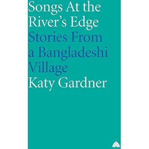 Gardner, Katy SONGS AT THE RIVER'S EDGE: Stories From a Bangladeshi Village Gardner, Katy SONGS AT THE RIVER'S EDGE: Stories From a Bangladeshi Village