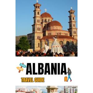 Brown, Carmen J. ALBANIA TRAVEL GUIDE 2025-2025: Explore Tirana, Beaches, Culture, Hidden Gems Brown, Carmen J. ALBANIA TRAVEL GUIDE 2025-2025: Explore Tirana, Beaches, Culture, Hidden Gems