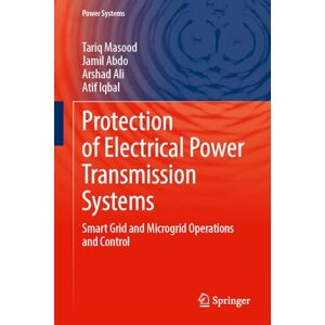 Masood, Tariq Protection of Electrical Power Transmission Systems: Smart Grid – Microgrid, AI, and Cybersecurity (Power Systems) Masood, Tariq Protection of Electrical Power Transmission Systems: Smart Grid – Microgrid, AI, and Cybersecurity (Power Systems)